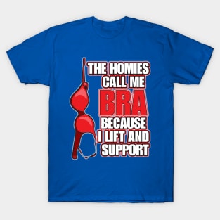 Homies Call me Bra T-Shirt